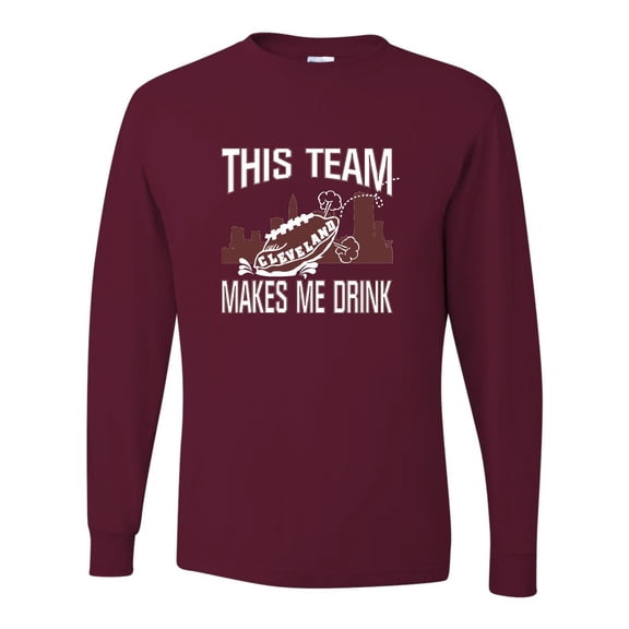 Adult This Team Makes Me Drink Funny Football Cleveland Long Sleeve T-Shirt