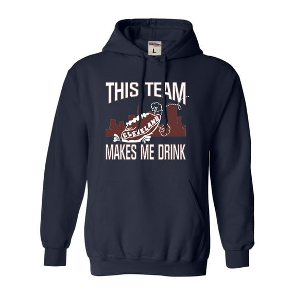Adult This Team Makes Me Drink Funny Football Cleveland Sweatshirt Hoodie