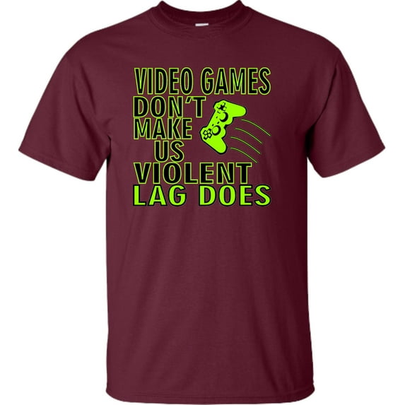 Adult Video Games Don't Make Us Violent Lag Does Gamers T-Shirt