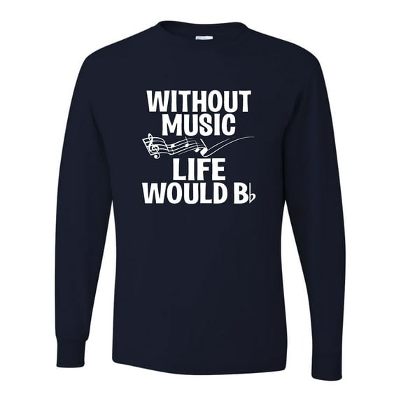 Adult Without Music Life Would B Flat Funny Music Lovers Long Sleeve T-Shirt