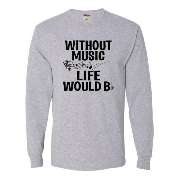 Adult Without Music Life Would B Flat Funny Music Lovers Long Sleeve T-Shirt