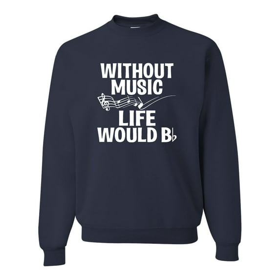 Adult Without Music Life Would B Flat Funny Music Lovers Sweatshirt Crewneck