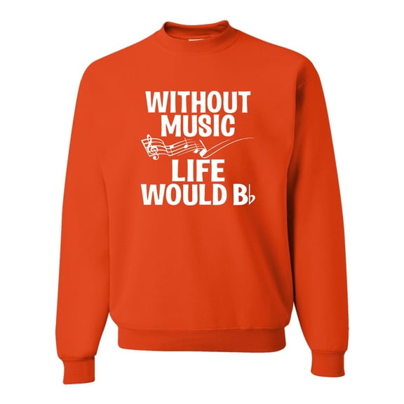 Adult Without Music Life Would B Flat Funny Music Lovers Sweatshirt Crewneck