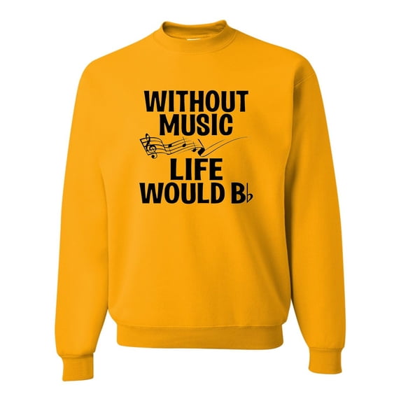 Adult Without Music Life Would B Flat Funny Music Lovers Sweatshirt Crewneck