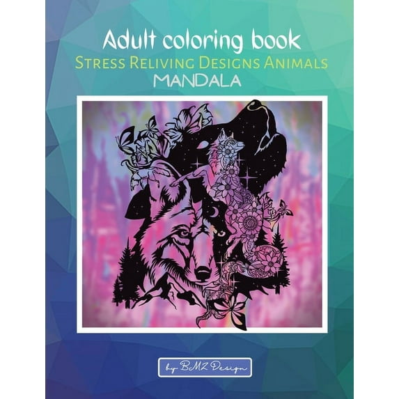 Adult coloring book: Over 50 Stress Relieving Animals Designs Wonderful and Relaxing Mandalas, Scenes, Patterns for Adults and Teens to Color (Paperback)