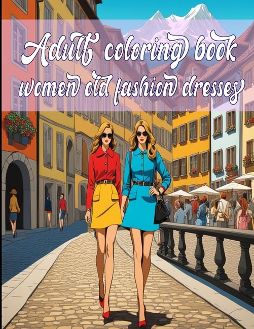 Moden Colorists Adult coloring book for women old fashion dresses: Fashion Coloring ...