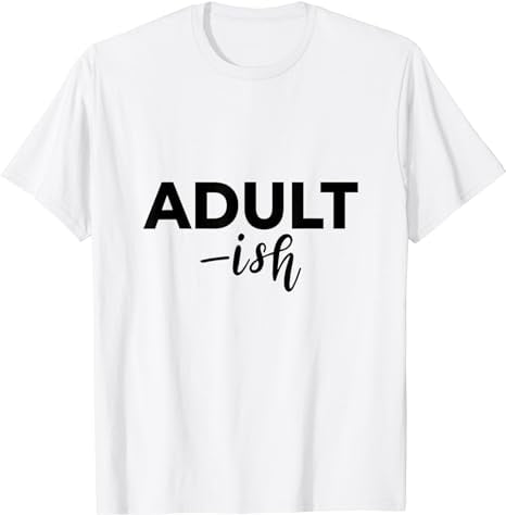Adult-ish Funny Sarcastic Quotes T-Shirt - Walmart.com