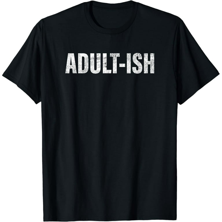 Adult-Ish Funny Distressed T-Shirt Adult-Ish Funny Distressed T-Shirt