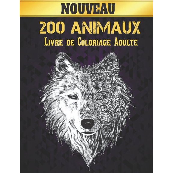 Adulte Animaux Livre de Coloriage: Livre de coloriage Dessins d'animaux pour soulager le stress 200 animaux Livre de coloriage pour adultes Lions Dragons laphants Chiens Chats Chevaux Hiboux Oiseaux