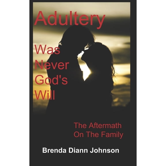 Adultery Was Never God's Will: The Aftermath On The Family, (Paperback)
