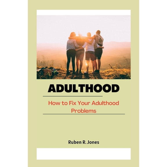Adulthood : How to Fix Your Adulthood Problems (Paperback)