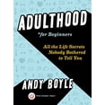 thumbnail image 1 of Pre-Owned Adulthood for Beginners: All the Life Secrets Nobody Bothered to Tell You (Paperback) 014313051X 9780143130512, 1 of 1