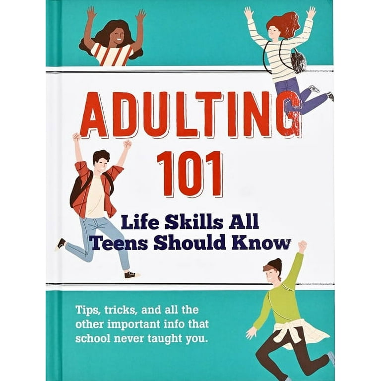 Adulting 101: Life Skills All Teens Should Know (Hardcover