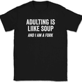 thumbnail image 1 of Adulting Is Like Soup And I Am A Fork T-Shirt Tee Funny Grown Up Humor - Black, 2XL, 1 of 1