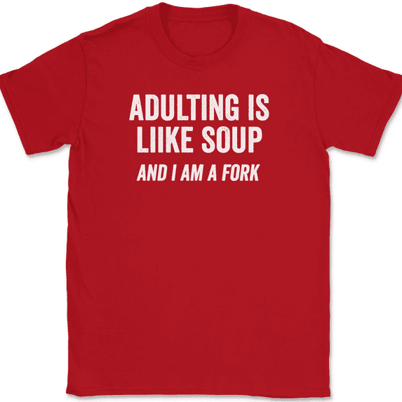 Adulting Is Like Soup And I Am A Fork T-Shirt Tee Funny Grown Up Humor - Red, S