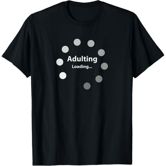 Adulting Loading Funny Maturity Growing Up T-Shirt