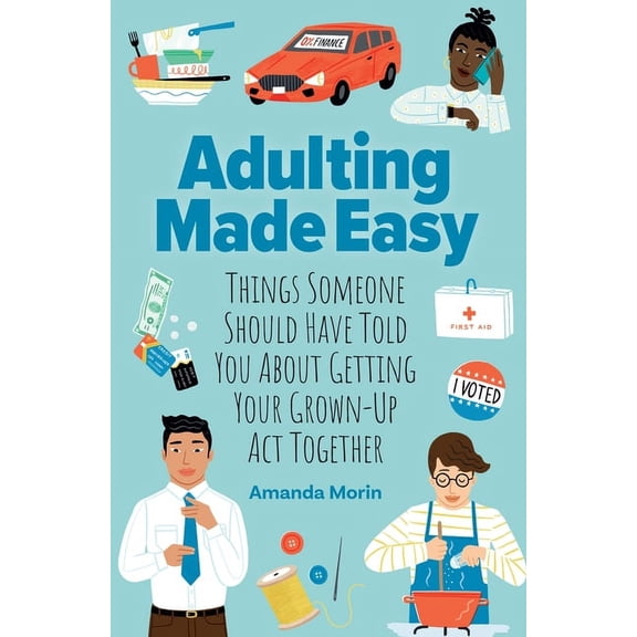Adulting Made Easy: Things Someone Should Have Told You about Getting Your Grown-Up ACT Together, (Paperback)