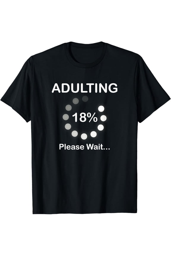 Adulting Please Wait Loading 18th Birthday 18 Years Old Gift T-Shirt