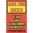 thumbnail image 1 of Adulting Sucks! 101 Jokes And Relatable Moments For Employees: Funny Office Jokes (Gifts For Coworker) (Paperback), 1 of 1