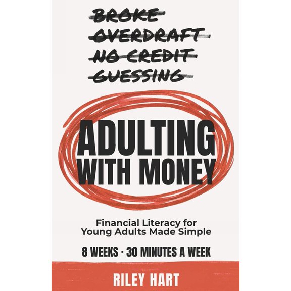 Adulting With Money: Financial Literacy for Young Adults Made Simple - Master Budgeting, Credit Scores, Student Loans, a, (Paperback)