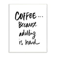 thumbnail image 1 of Stupell Industries Adulting is Hard Phrase Kitchen Coffee Humor,13 x 19,Designed by Sd Graphics Studio, 1 of 6