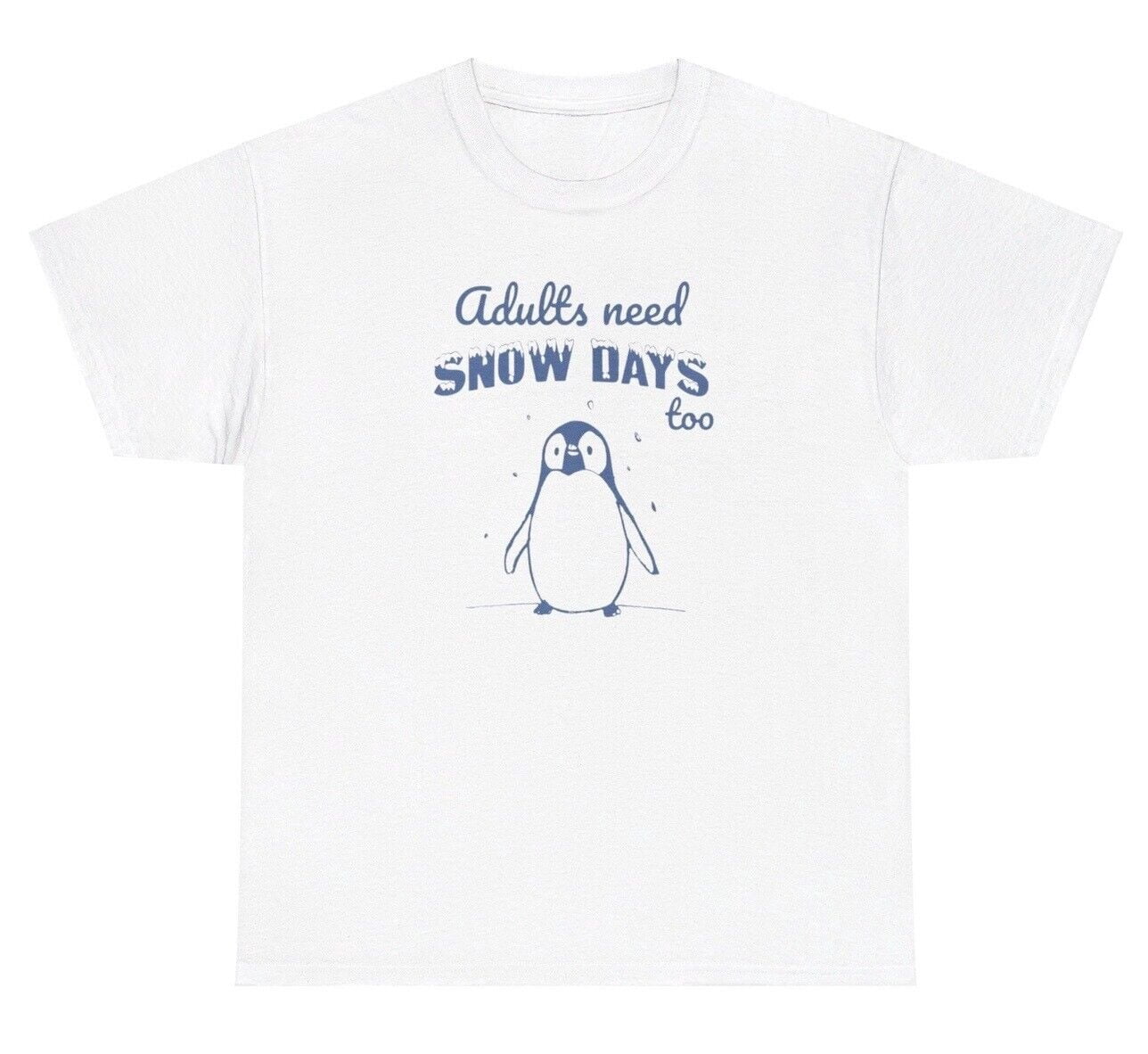 Adults Need Snow Days Too T Shirt Funny Lazy Quote Penguin Meme Ironic ...