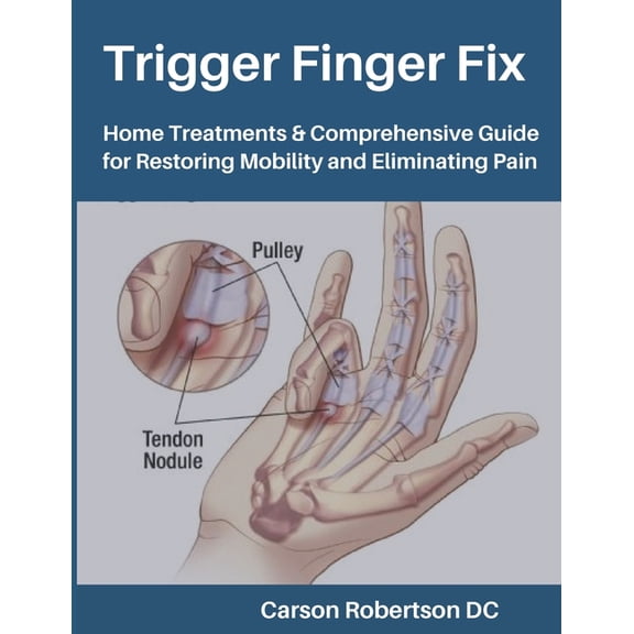 Adults & Seniors Trigger Finger Fix: Home Treatments & Comprehensive Guide for Restoring Mobility and Eliminating Pain, (Paperback)
