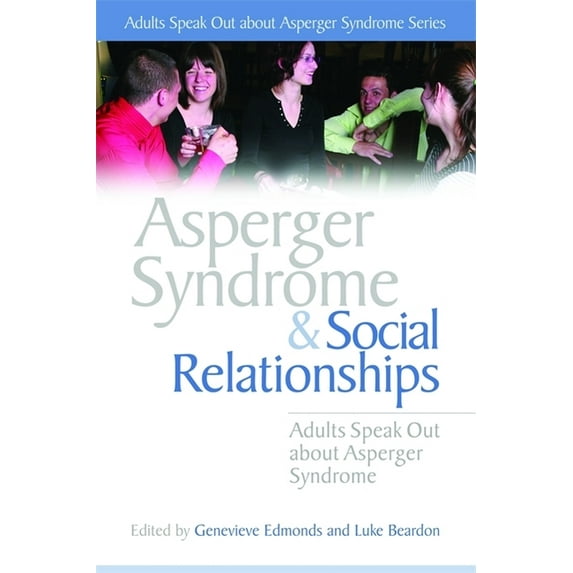 Adults Speak Out about Asperger Syndrome Asperger Syndrome and Social Relationships, (Paperback)