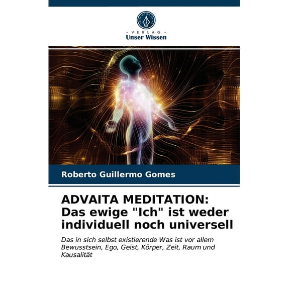 Advaita Meditation: Das ewige "Ich" ist weder individuell noch universell (Paperback)