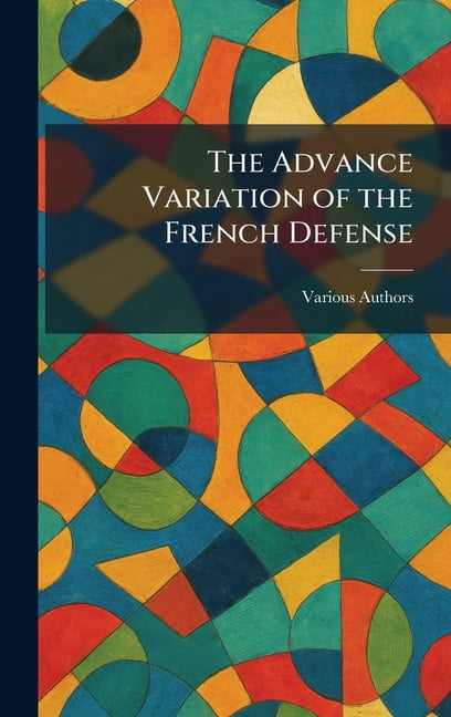 The Advance Variation of the French Defense, (Hardcover)
