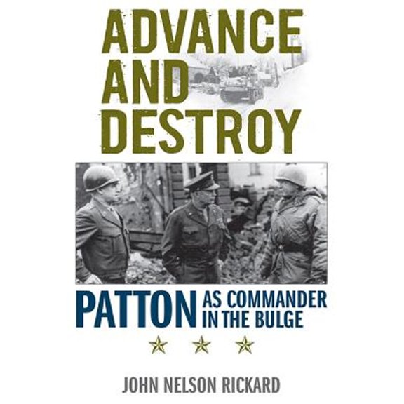 Pre-Owned Advance and Destroy: Patton as Commander in the Bulge (Paperback 9780813175997) by John Nelson Rickard, Roger Cirillo