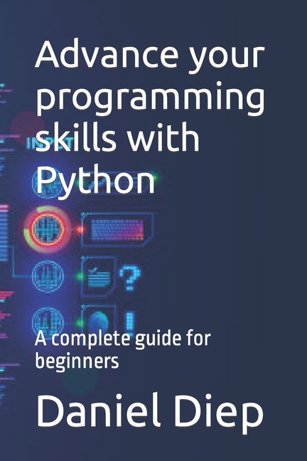 Advance your programming skills with Python: A complete guide for ...