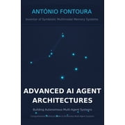 Advanced AI Agent Architectures Building Autonomous Multi-Agent Systems, Paperback
