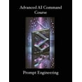 thumbnail image 1 of Advanced AI Command Course: Prompt Engineering, (Paperback), 1 of 1