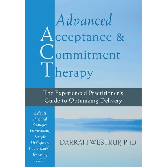 Advanced Acceptance and Commitment Therapy : The Experienced Practitioner’s Guide to Optimizing Delivery (Hardcover)