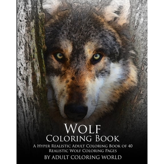 Advanced Adult Coloring Books: Wolf Coloring Book: A Hyper Realistic Adult Coloring Book of 40 Realistic Wolf Coloring Pages (Paperback)