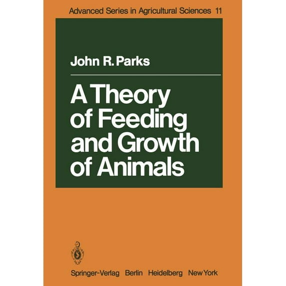 Advanced Agricultural Sciences A Theory of Feeding and Growth of Animals, Book 11, (Paperback)