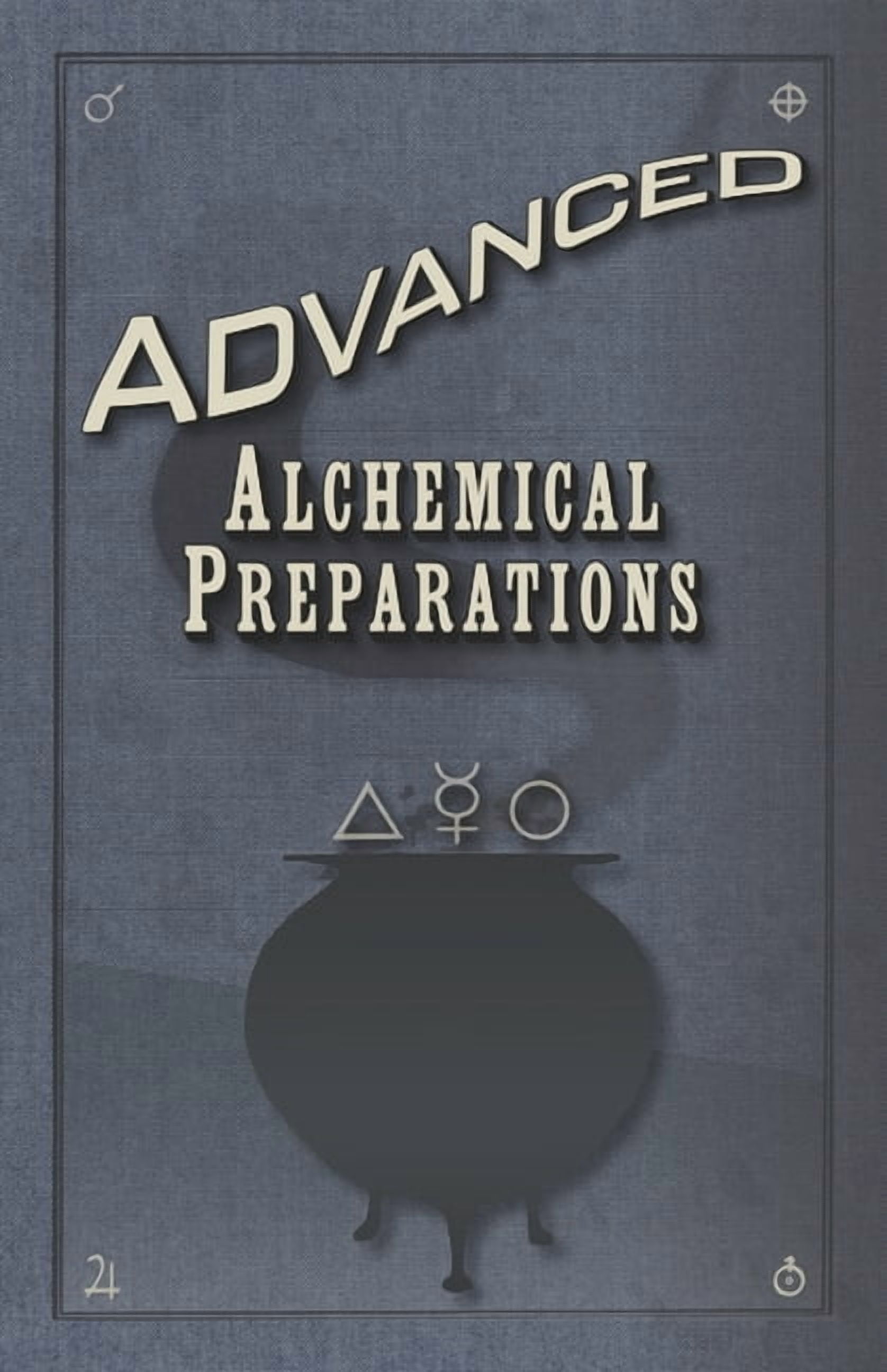 Advanced Alchemical Preparations: A scholarly compendium of arcane ...