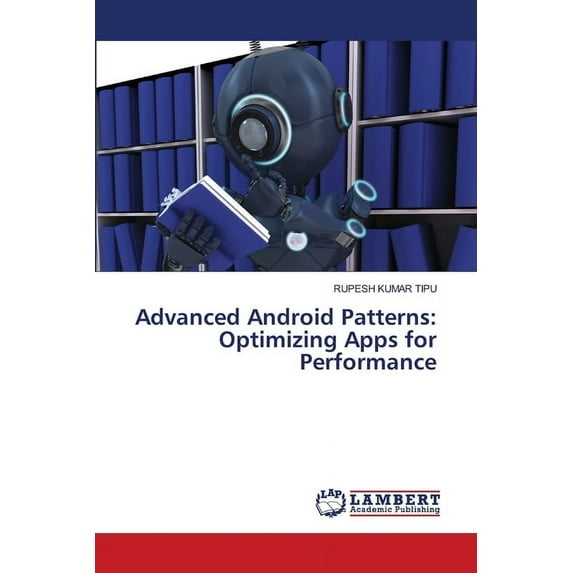 Advanced Android Patterns: Optimizing Apps for Performance, (Paperback)