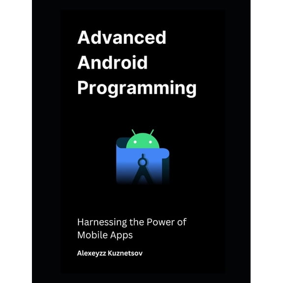 Advanced Android Programming: Harnessing the Power of Mobile Apps, (Paperback)
