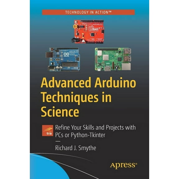 Advanced Arduino Techniques in Science: Refine Your Skills and Projects with PCs or Python-Tkinter, (Paperback)