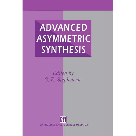Advanced Asymmetric Synthesis: State-Of-The-Art and Future Trends in Feature Technology, (Paperback)
