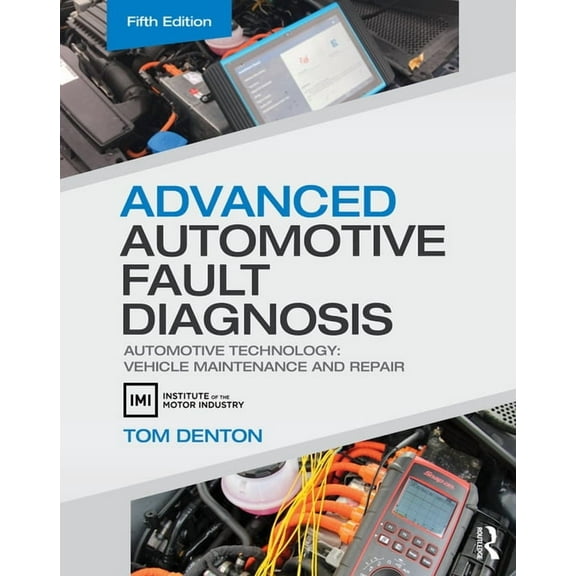 Advanced Automotive Fault Diagnosis: Automotive Technology: Vehicle Maintenance and Repair, (Paperback)