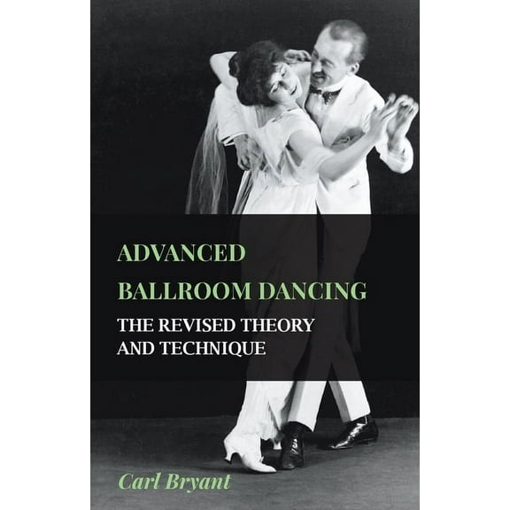 Advanced Ballroom Dancing - The Revised Theory and Technique, (Paperback)