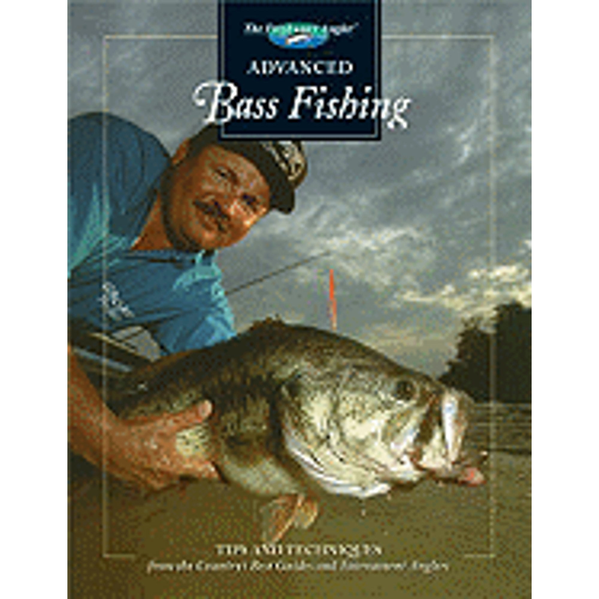 Advanced Bass Fishing : Tips and Techniques from the Country's Best Guides  and Tournament Anglers 