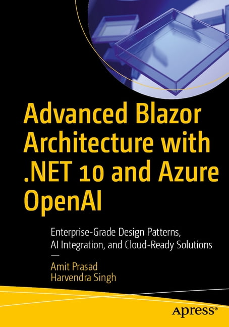Advanced Blazor Architecture with .Net 10 and Azure OpenAI: Enterprise-Grade Design Patterns, AI Integration, and Cloud-, (Paperback)