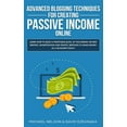 thumbnail image 1 of Advanced Blogging Techniques for Creating Passive Income Online: Learn How To Build a Profitable Blog, By Following The Best Writing, Monetization and Traffic Methods To Make Money As a Bl 179099022X, 1 of 1