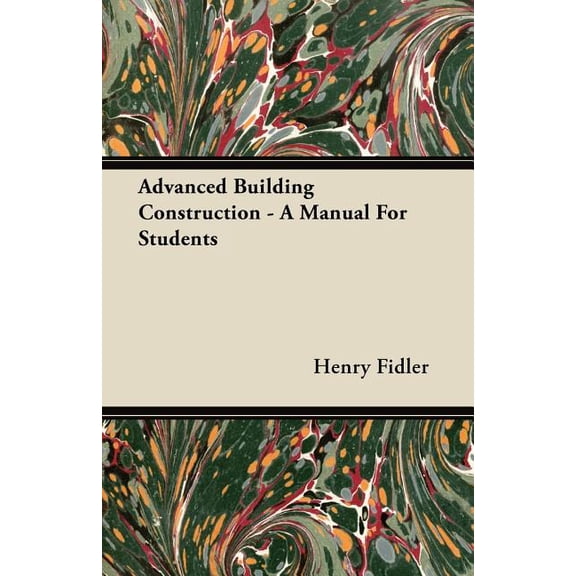 Advanced Building Construction - A Manual For Students (Paperback)