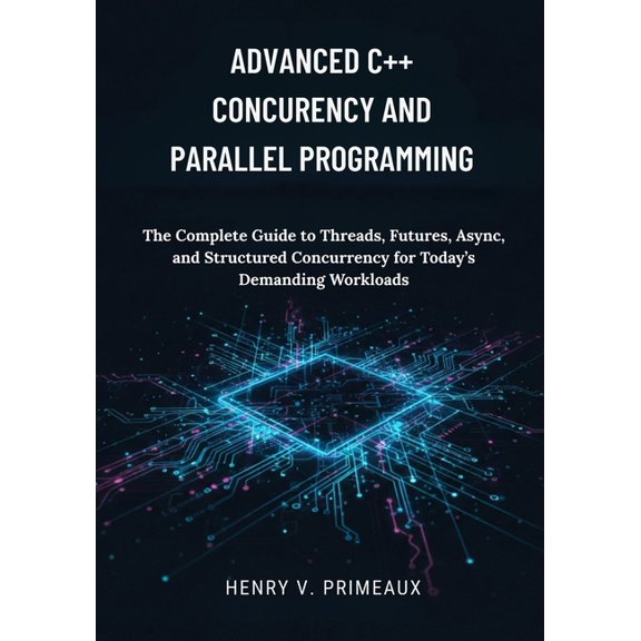 Engineered: Data, Ai, and Devops Advanced C++ Concurrency and Parallel Programming: The Complete Guide to Threads, Futures, Async, and Structured Concurr, Book 4, (Paperback)