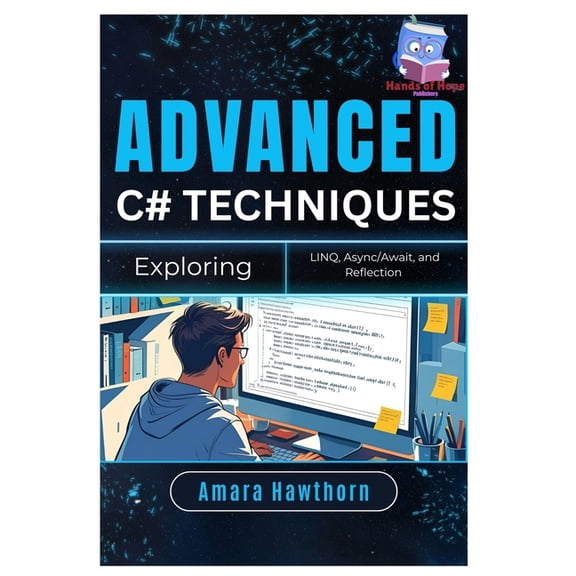 Advanced C# Techniques: Exploring LINQ, Async/Await, and Reflection, (Paperback)